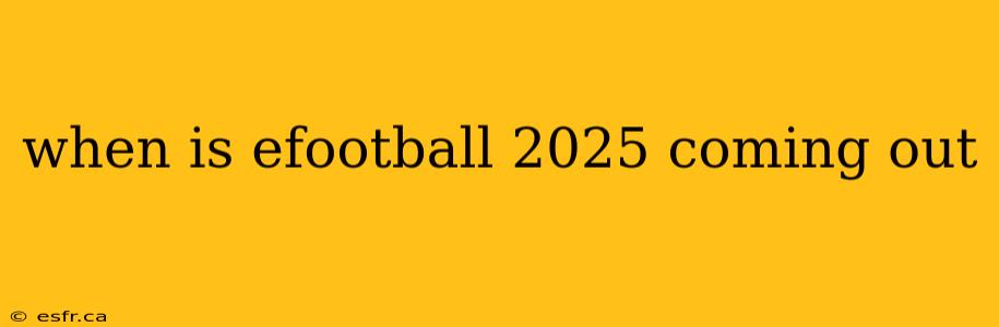 when is efootball 2025 coming out