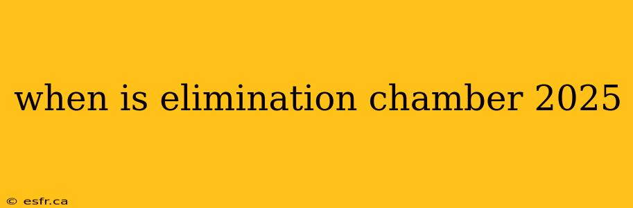 when is elimination chamber 2025