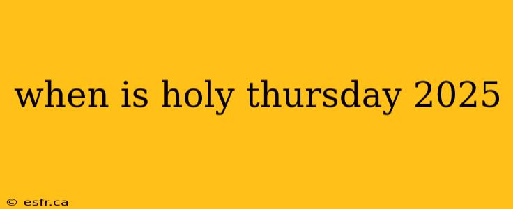 when is holy thursday 2025