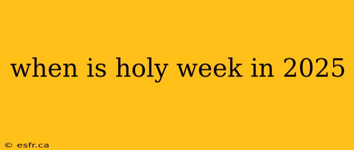 when is holy week in 2025