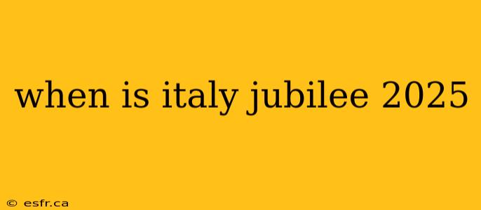 when is italy jubilee 2025