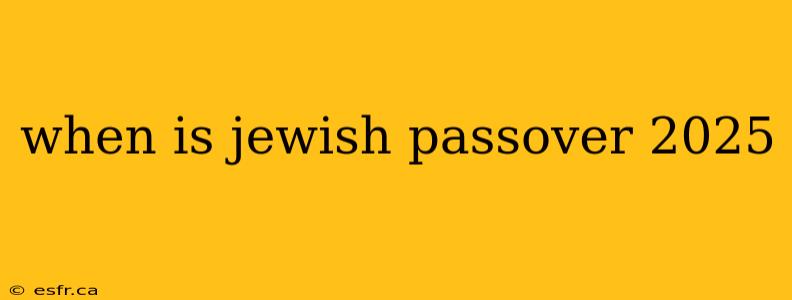 when is jewish passover 2025