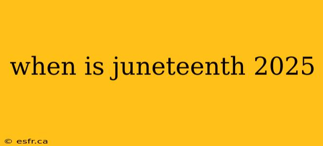 when is juneteenth 2025