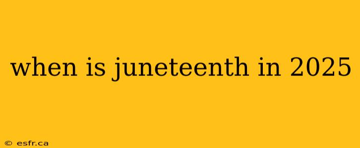 when is juneteenth in 2025