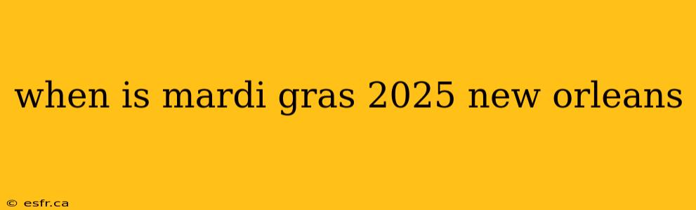 when is mardi gras 2025 new orleans