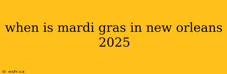 when is mardi gras in new orleans 2025