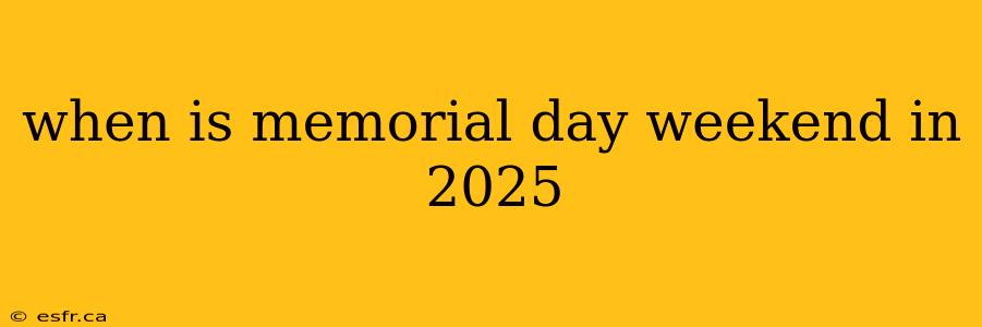 when is memorial day weekend in 2025