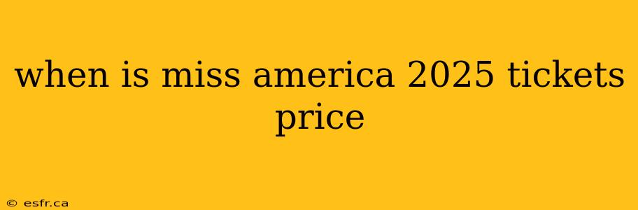 when is miss america 2025 tickets price