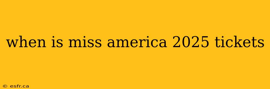 when is miss america 2025 tickets