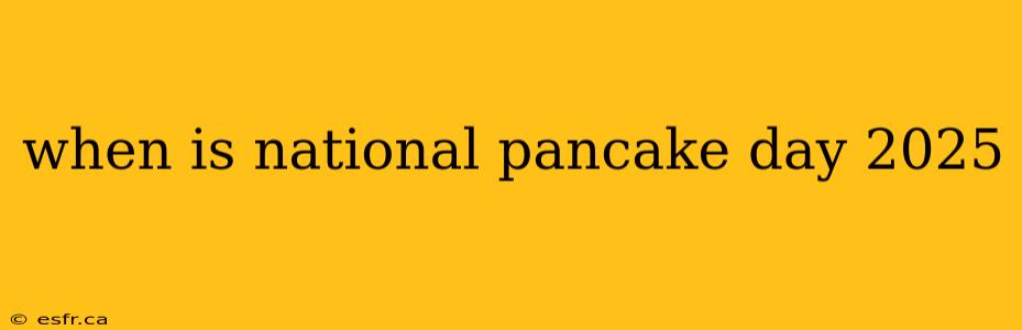 when is national pancake day 2025