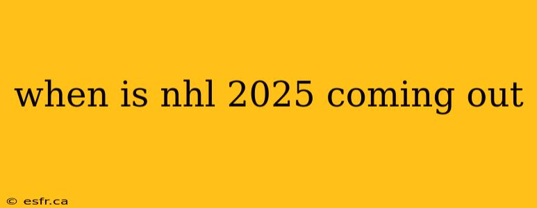 when is nhl 2025 coming out