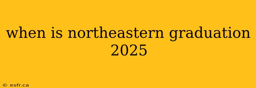 when is northeastern graduation 2025