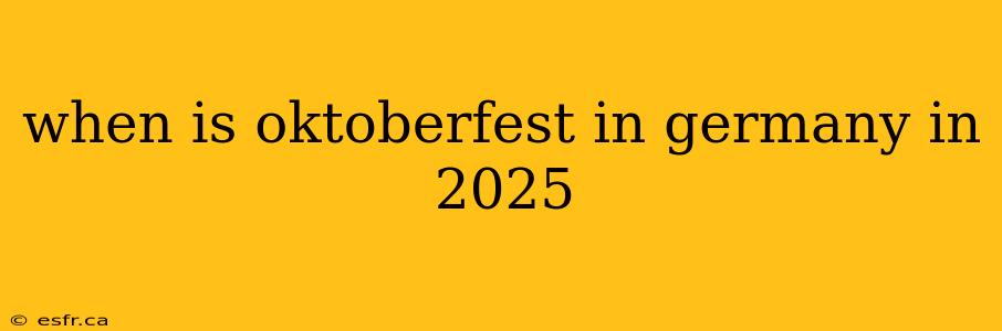 when is oktoberfest in germany in 2025