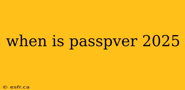 when is passpver 2025