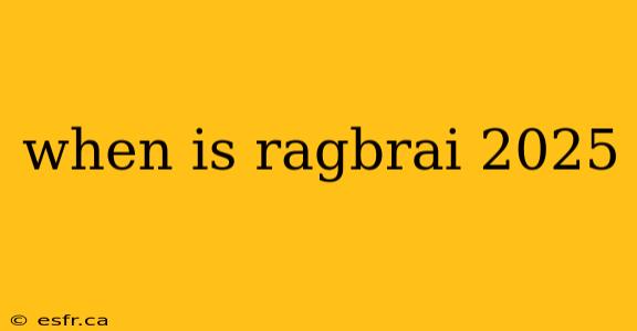 when is ragbrai 2025