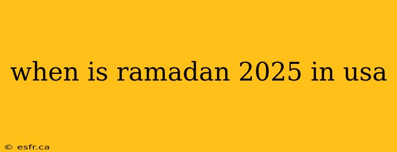 when is ramadan 2025 in usa