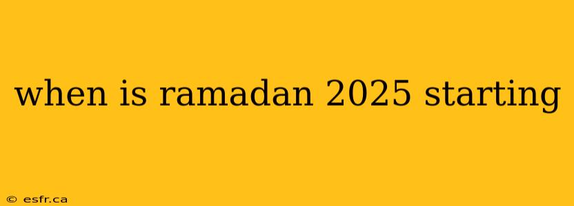 when is ramadan 2025 starting