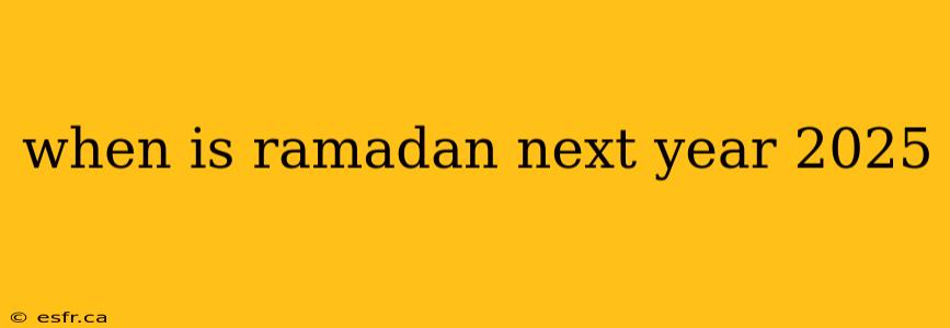 when is ramadan next year 2025