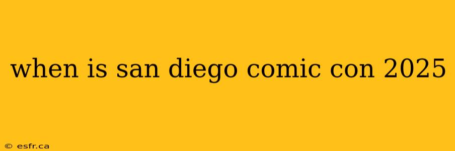 when is san diego comic con 2025