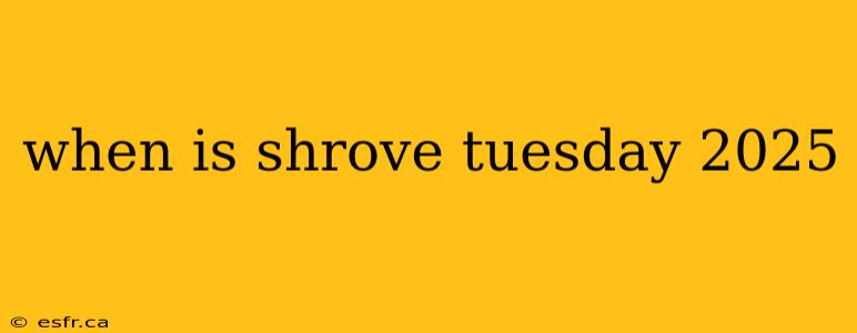 when is shrove tuesday 2025