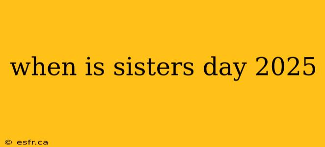 when is sisters day 2025