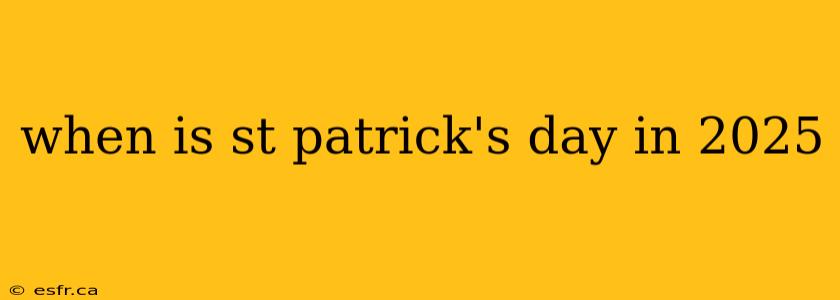 when is st patrick's day in 2025