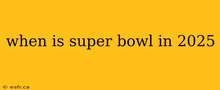 when is super bowl in 2025