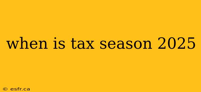 when is tax season 2025