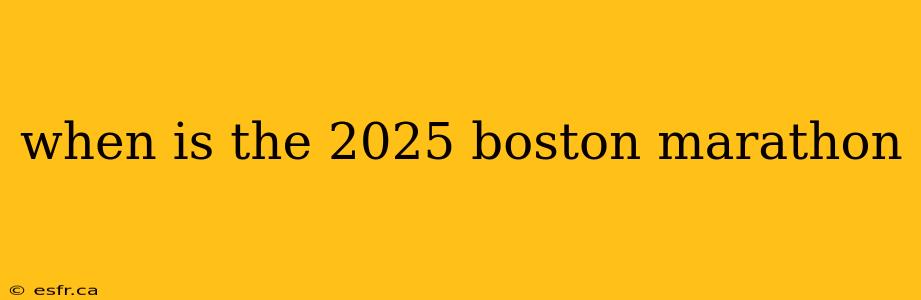 when is the 2025 boston marathon