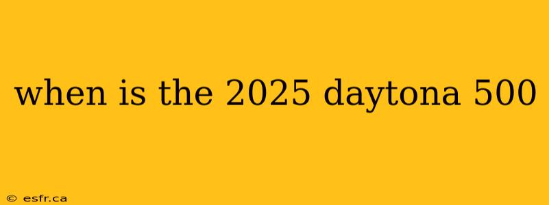 when is the 2025 daytona 500