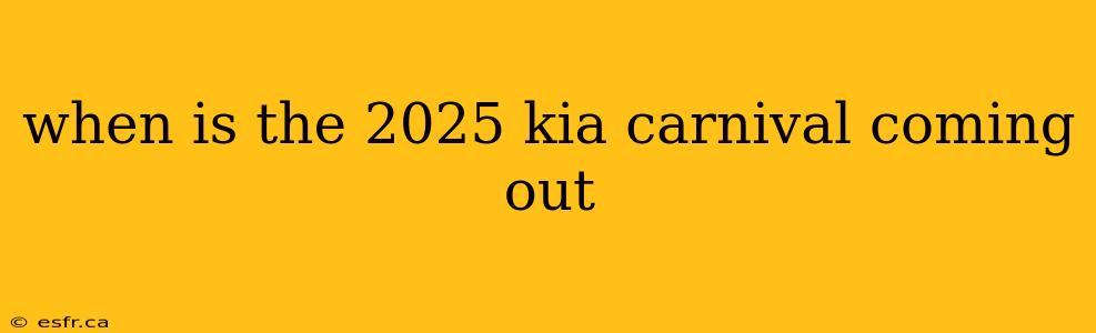 when is the 2025 kia carnival coming out