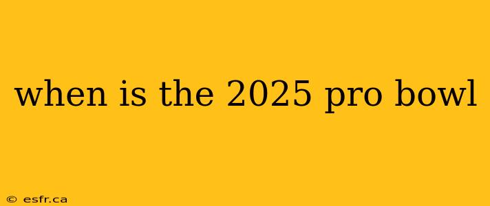 when is the 2025 pro bowl