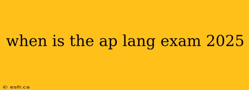 when is the ap lang exam 2025