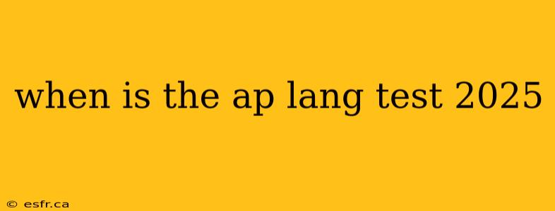 when is the ap lang test 2025