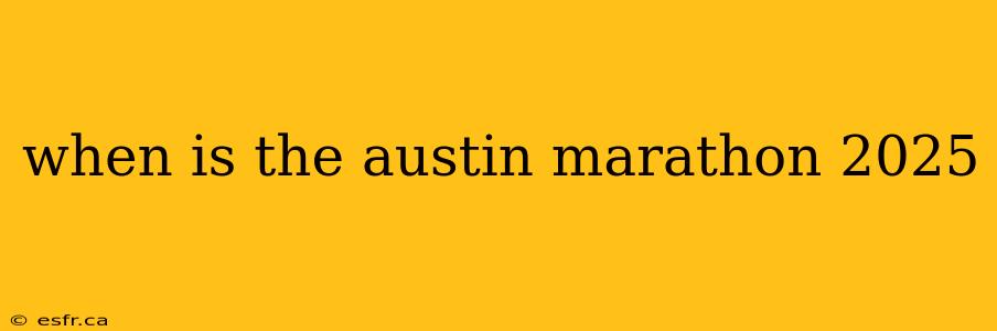 when is the austin marathon 2025