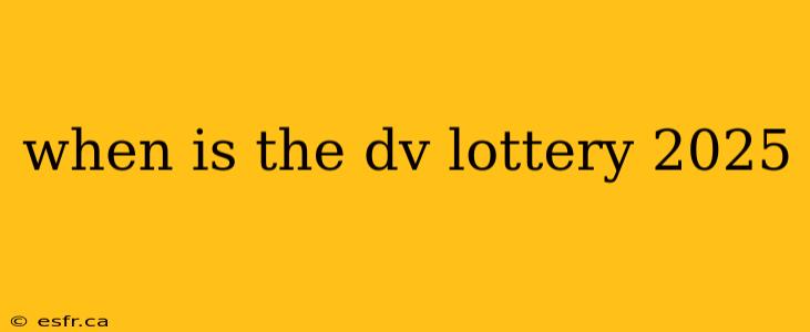 when is the dv lottery 2025