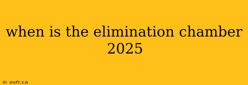 when is the elimination chamber 2025