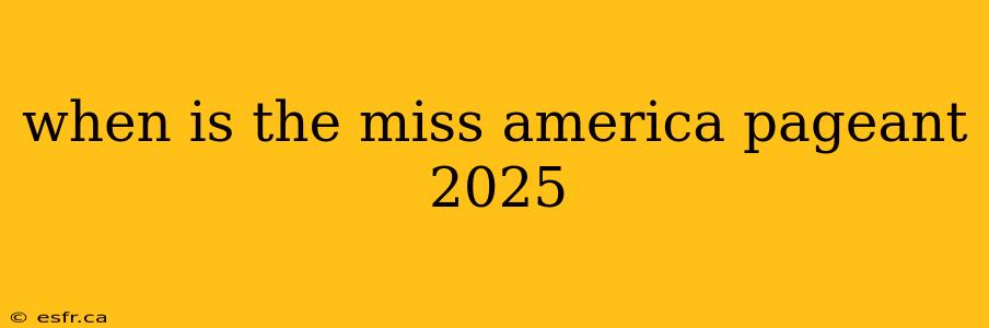 when is the miss america pageant 2025