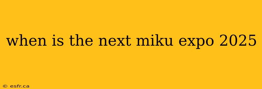 when is the next miku expo 2025