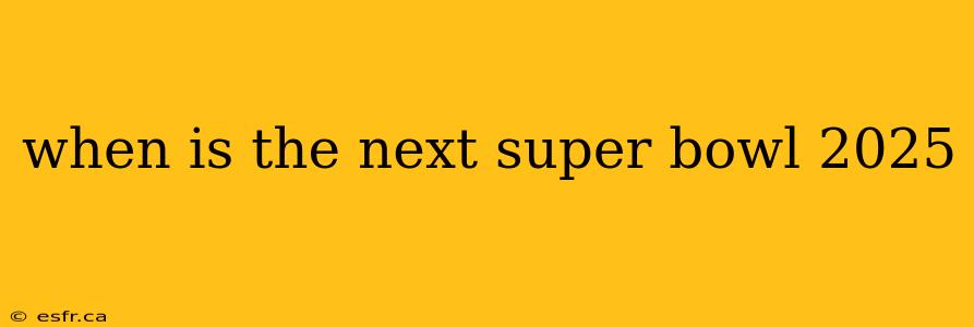 when is the next super bowl 2025