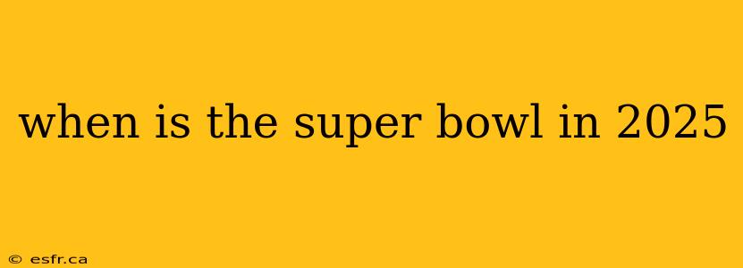 when is the super bowl in 2025