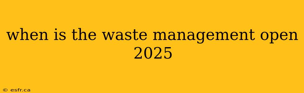 when is the waste management open 2025