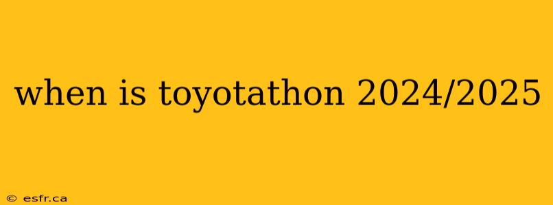 when is toyotathon 2024/2025