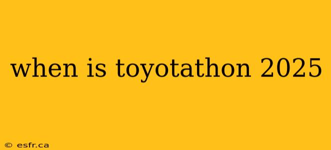 when is toyotathon 2025