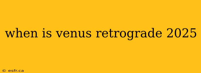 when is venus retrograde 2025