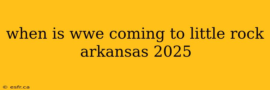 when is wwe coming to little rock arkansas 2025