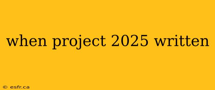 when project 2025 written