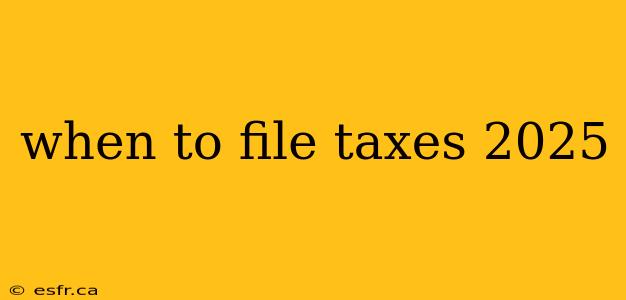 when to file taxes 2025