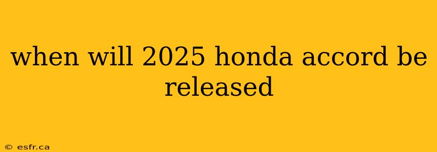 when will 2025 honda accord be released