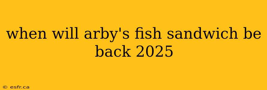 when will arby's fish sandwich be back 2025